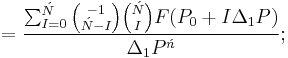 =\frac{\sum_{I=0}^{\acute{N}}{-1\choose\acute{N}-I}{\acute{N}\choose I}F(P_0%2BI\Delta_1P)}{\Delta_1P^\acute{n}};\,\!