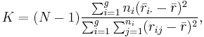 K = (N-1)\frac{\sum_{i=1}^g n_i(\bar{r}_{i\cdot} - \bar{r})^2}{\sum_{i=1}^g\sum_{j=1}^{n_i}(r_{ij} - \bar{r})^2},