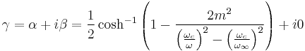 \gamma = \alpha %2B i\beta = \frac{1}{2} \cosh^{-1} \left(1-\frac{2m^2}{\left(\frac{\omega_c}{\omega}\right)^2 - \left( \frac{\omega_c}{\omega_{\infin}}\right)^2} \right) %2Bi0