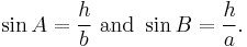 \sin A = \frac{h}{b}\text{ and } \sin B = \frac{h}{a}.