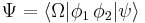  \Psi =  \langle\Omega| \phi_1 \,\phi_2|\psi\rangle 