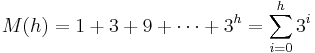 M(h) =1 %2B 3 %2B 9 %2B \cdots %2B 3^h = \sum_{i=0}^h 3^i