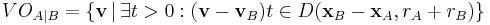 
VO_{A|B} = \{ \mathbf{v}\,|\, \exists t > 0�: (\mathbf{v} - \mathbf{v}_B)t \in D(\mathbf{x}_B - \mathbf{x}_A, r_A %2B r_B) \}
