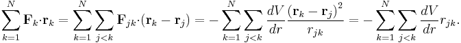 
\sum_{k=1}^N \mathbf{F}_k \cdot \mathbf{r}_k = 
\sum_{k=1}^N \sum_{j<k} \mathbf{F}_{jk} \cdot \left( \mathbf{r}_k - \mathbf{r}_j \right) =
-\sum_{k=1}^N \sum_{j<k}  \frac{dV}{dr}  \frac{\left( \mathbf{r}_k - \mathbf{r}_j \right)^2}{r_{jk}} = 
-\sum_{k=1}^N \sum_{j<k}  \frac{dV}{dr}  r_{jk}.
