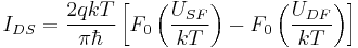 I_{DS} = \frac{2qkT}{\pi{\hbar}}\left[ F_0 \left( \frac{U_{SF}}{kT} \right) - F_0 \left(\frac{U_{DF}}{kT}\right)\right]