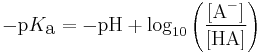 -\textrm{p}K_\textrm{a} = -\textrm{pH} %2B \log_{10} \left ( \frac{[\textrm{A}^-]}{[\textrm{HA}]} \right )