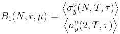 B_1 (N, r, \mu ) = \frac{ \left \langle\sigma_y^2(N, T, \tau ) \right \rangle}{ \left \langle\sigma_y^2(2, T, \tau ) \right\rangle}