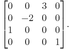 \begin{bmatrix}
0 &  0 & 3 & 0\\
0 & -2 & 0 & 0\\
1 &  0 & 0 & 0\\
0 &  0 & 0 & 1\end{bmatrix}.