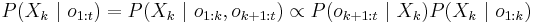 P(X_k\ |\ o_{1:t}) = P(X_k\ |\ o_{1:k}, o_{k%2B1:t}) \propto P(o_{k%2B1:t}\ |\ X_k) P(X_k\ |\ o_{1:k})