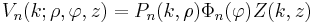 V_n(k;\rho,\varphi,z)=P_n(k,\rho)\Phi_n(\varphi)Z(k,z)\,