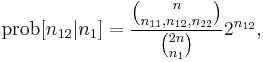 \operatorname{prob}[n_{12} | n_1] =  \frac{{n\choose n_{11}, n_{12}, n_{22} }} {{2n \choose n_1}} 2^{n_{12}}, 