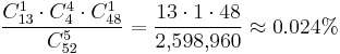 \frac {C_{13}^1 \cdot C_{4}^4 \cdot C_{48}^1} {C_{52}^5} = \frac {13 \cdot 1 \cdot 48} {2{,}598{,}960} \approx 0.024% 