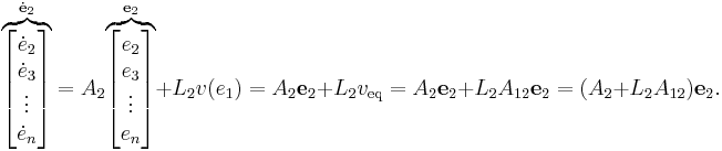 
\mathord{\overbrace{
\begin{bmatrix}
\dot{e}_2\\
\dot{e}_3\\
\vdots\\
\dot{e}_n
\end{bmatrix}
}^{\dot{\mathbf{e}}_2}}
=
A_2
\mathord{\overbrace{
\begin{bmatrix}
e_2\\
e_3\\
\vdots\\
e_n
\end{bmatrix}
}^{\mathbf{e}_2}}
%2B
L_2 v(e_1)
=
A_2
\mathbf{e}_2
%2B
L_2 v_{\text{eq}}
=
A_2
\mathbf{e}_2
%2B
L_2 A_{12} \mathbf{e}_2
= ( A_2 %2B L_2 A_{12} ) \mathbf{e}_2.
