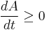 \frac{dA}{dt} \geq 0