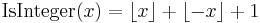 \operatorname{IsInteger}(x) = \lfloor x\rfloor %2B \lfloor -x \rfloor %2B 1