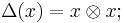 \Delta(x) = x \otimes x;