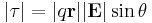 |\mathbf{\tau}| = |q\mathbf{r}||\mathbf{E}|\sin\theta