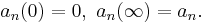 \displaystyle{a_n(0)=0,\,\, a_n(\infty)=a_n.}