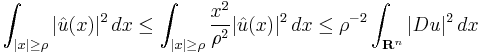 \int_{|x|\ge\rho} |\hat{u}(x)|^2\,dx \le \int_{|x|\ge\rho} \frac{x^2}{\rho^2}|\hat{u}(x)|^2\,dx\le \rho^{-2}\int_{\mathbf{R}^n}|D u|^2\,dx