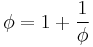  \phi=1%2B\frac{1}{\phi}