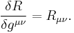 \frac{\delta R}{\delta g^{\mu\nu}} = R_{\mu\nu}.