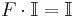 
F\cdot \mathbb{I} = \mathbb{I}
