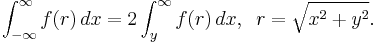 \int_{-\infty}^\infty f(r)\,dx=2\int_{y}^\infty f(r)\,dx, \;\; r= \sqrt{x^2%2By^2}.