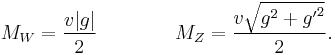 M_W = \frac{v|g|}2 \qquad\qquad M_Z=\frac{v\sqrt{g^2%2B{g'}^2}}2.