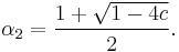 \alpha_2 = \frac{1%2B\sqrt{1-4c}}{2}.