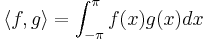 \langle f, g \rangle = \int_{-\pi}^{\pi} f(x)g(x)dx