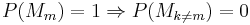 P(M_m)=1 \Rightarrow P(M_{k \ne m}) = 0