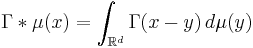 \Gamma*\mu(x) = \int_{\mathbb{R}^d}\Gamma(x-y) \, d\mu(y)