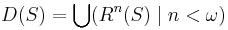 D(S)=\bigcup(R^n(S)\mid n<\omega)