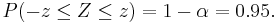 P(-z\le Z\le z) = 1-\alpha = 0.95. \, 