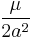 \frac{\mu}{2a^2}\,\!