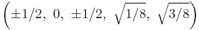 \left(\pm1/2,\      0,\ \pm1/2,\  \sqrt{1/8},\  \sqrt{3/8}\right)