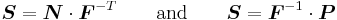 
  \boldsymbol{S} = \boldsymbol{N}\cdot\boldsymbol{F}^{-T} \qquad \text{and} \qquad
  \boldsymbol{S} = \boldsymbol{F}^{-1}\cdot\boldsymbol{P}
