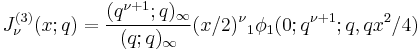  J_\nu^{(3)}(x;q) = \frac{(q^{\nu%2B1};q)_\infty}{(q;q)_\infty} (x/2)^\nu {}_1\phi_1(0;q^{\nu%2B1};q,qx^2/4) 