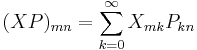 
(XP)_{mn} = \sum_{k=0}^\infty X_{mk} P_{kn}
