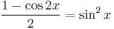  \frac {1 - \cos 2x}{2} = \sin^2x 