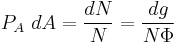 P_A~dA = \frac{dN}{N} = \frac{dg}{N\Phi}