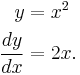 
\begin{align}
y&=x^2 \\
\frac{dy}{dx}&=2x.
\end{align}
