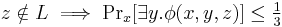 z \notin L \implies \Pr\nolimits_x[\exists y. \phi(x,y,z)] \leq \tfrac{1}{3}