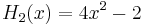 H_2(x)=4x^2-2\,