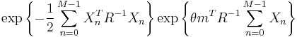 \exp \left\{-\frac{1}{2} \sum_{n=0}^{M-1}X_n^T R^{-1} X_n \right\} \exp \left\{\theta m^T R^{-1} \sum_{n=0}^{M-1}X_n \right\}