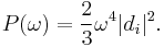 
P(\omega) = {2\over 3} {\omega^4} |d_i|^2.
\,