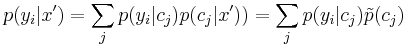 p(y_i | x')= \sum_j p(y_i | c_j) p(c_j | x') )= \sum_j p(y_i | c_j) \tilde p(c_j) \,