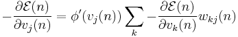 -\frac{\partial\mathcal{E}(n)}{\partial v_j(n)} = \phi^\prime (v_j(n))\sum_k -\frac{\partial\mathcal{E}(n)}{\partial v_k(n)} w_{kj}(n)