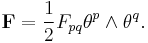  \bold{F} = \frac{1}{2}F_{pq}\bold{\theta}^p\wedge\bold{\theta}^q.