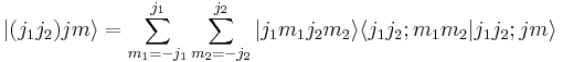 
  |(j_1j_2)jm\rangle = \sum_{m_1=-j_1}^{j_1} \sum_{m_2=-j_2}^{j_2}
  |j_1m_1j_2m_2\rangle \langle j_1j_2;m_1m_2|j_1j_2;jm\rangle
